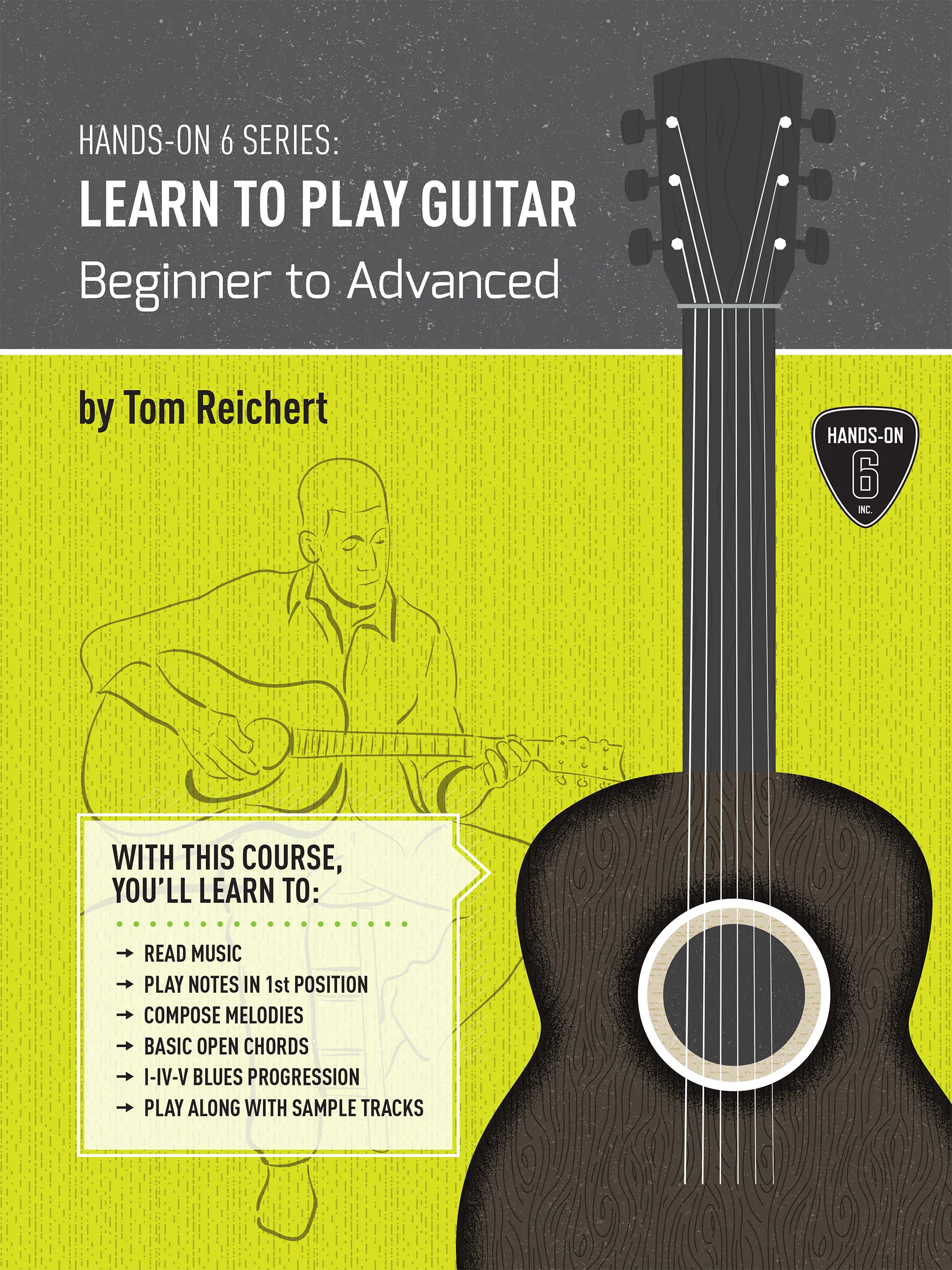 Hands-On 6: Learn to Play Guitar — the method book by Tom Reichert